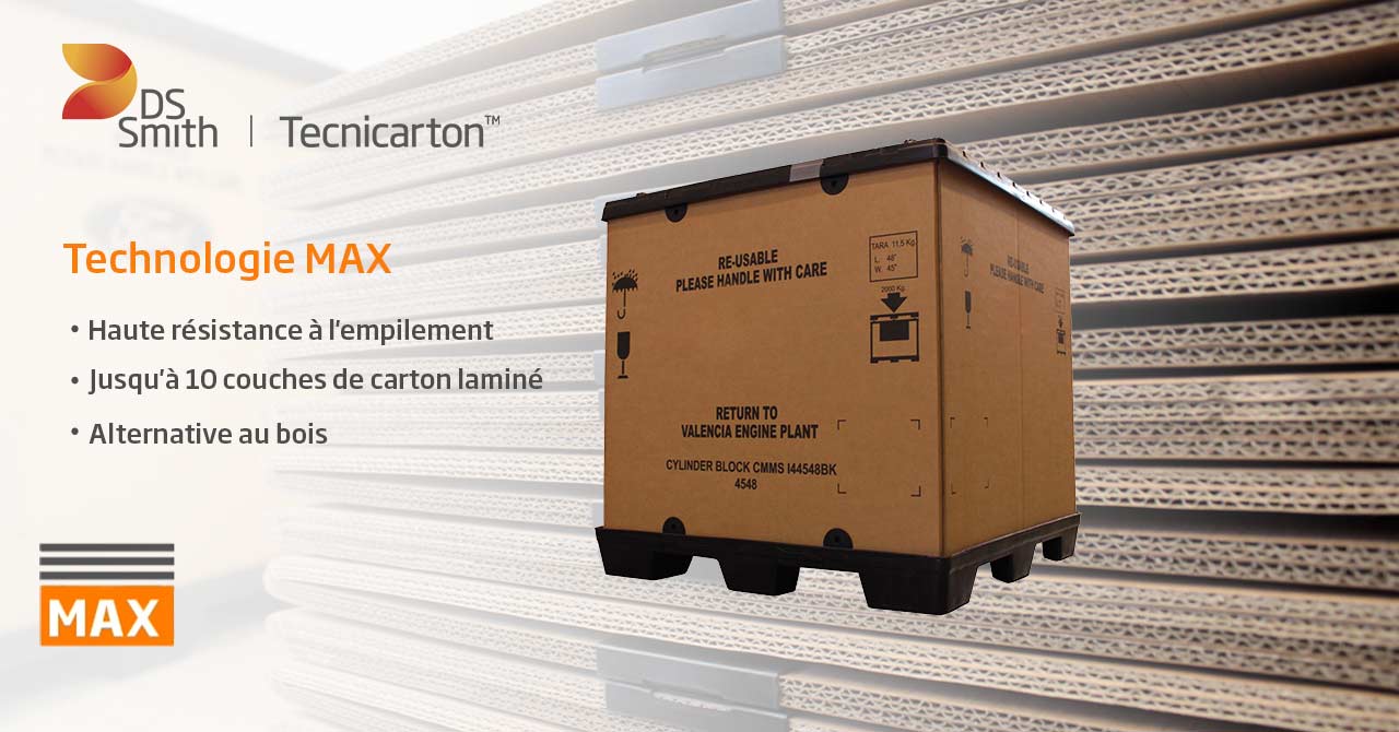 Technologie MAX. Emballage en carton ondulé haute résistance pouvant comporter jusqu'à 10 couches.